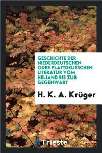 Geschichte Der Niederdeutschen Oder Plattdeutschen Literatur Vom Heliand Bis Zur Gegenwart