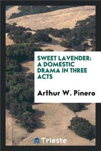 Sweet Lavender; A Domestic Drama in Three Acts