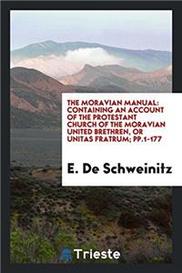 THE MORAVIAN MANUAL: CONTAINING AN ACCOU