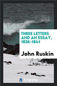 THREE LETTERS AND AN ESSAY, 1836-1841