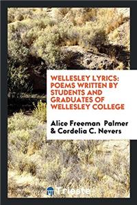 WELLESLEY LYRICS: POEMS WRITTEN BY STUDE