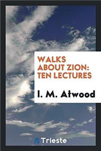 WALKS ABOUT ZION: TEN LECTURES