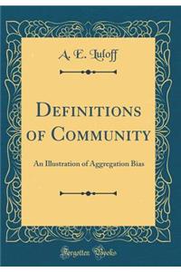 Definitions of Community: An Illustration of Aggregation Bias (Classic Reprint)