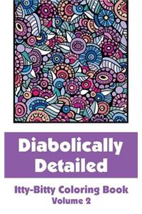 Diabolically Detailed Itty-Bitty Coloring Book (Volume 2)