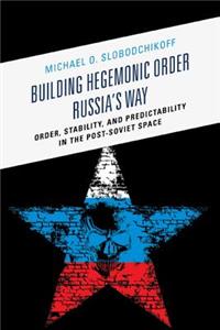 Building Hegemonic Order Russia's Way