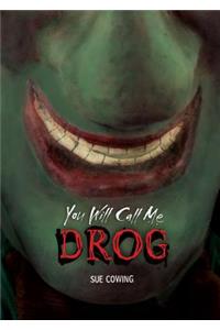 You Will Call Me Drog