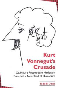 Kurt Vonnegut's Crusade; Or, How a Postmodern Harlequin Preached a New Kind of Humanism
