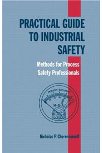 Practical Guide to Industrial Safety: Methods for Process Safety Professionals