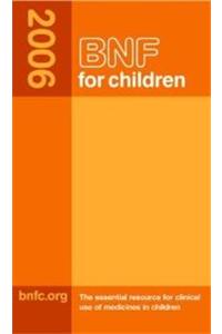BNF for Children 2006: The Essential Resource for Clinical Use of Medicines in Children