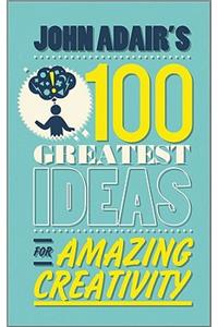 John Adair's 100 Greatest Ideas for Amazing Creativity