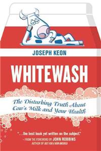 Whitewash: The Disturbing Truth about Cow's Milk and Your Health