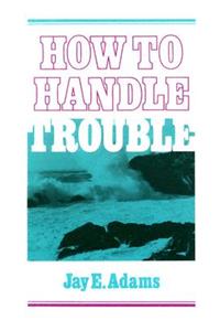 How to Handle Trouble