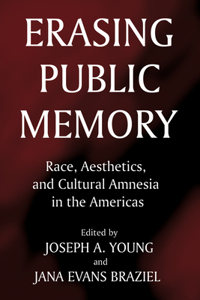 Erasing Public Memory: Race, Aesthetics, And Cultural Amnesia In The Americas (H736/Mrc)