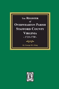The Register of Overwharton Parish, Stafford County, Virginia, 1723-1758
