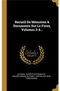 Recueil De Mémoires & Documents Sur Le Forez, Volumes 3-4...