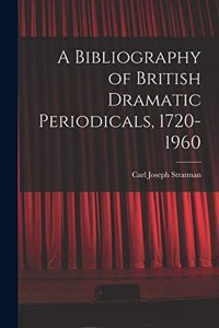 Bibliography of British Dramatic Periodicals, 1720-1960