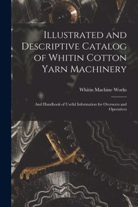 Illustrated and Descriptive Catalog of Whitin Cotton Yarn Machinery