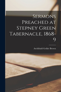 Sermons Preached at Stepney Green Tabernacle, 1868-9