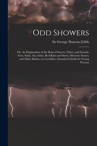 Odd Showers; or, An Explanation of the Rain of Insects, Fishes, and Lizards; Soot, Sand, Ans Ashes; Red Rain and Snow; Meteoric Stones; and Other Bodies, by Carribber; Intended Chiefly for Young Persons