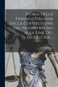 Storia Della Finanza Italiana Dalla Costituzione Del Nuovo Regno Alla Fine Del Secolo Xix....