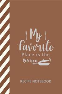 My Favorite Place is the Kitchen Recipe Notebook