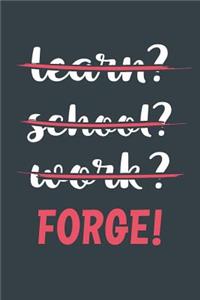 Learn? School? Work? Forge!