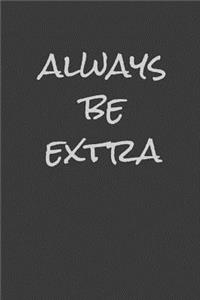 Always Be Extra