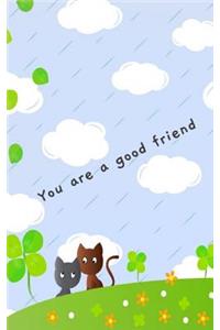 You are a good friend