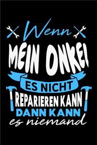 Wenn mein Onkel es nicht reparieren kann dann kann es niemand