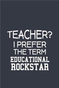 Teacher? I Prefer The Term Educational RockStar