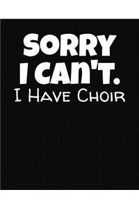 Sorry I Can't I Have Choir