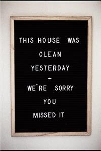 This House Was Clean Yesterday, We're Sorry That You Missed It
