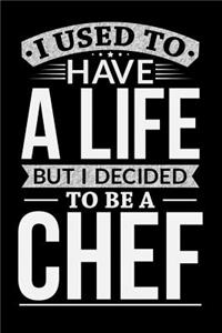 I Used To Have A Life But I Decided To Be A Chef