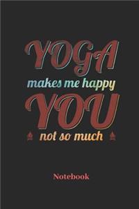 Yoga Makes Me Happy You Not So Much Notebook
