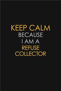 Keep Calm Because I Am A Refuse Collector