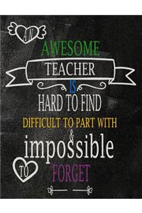 An awesome teacher is hard to find difficult to part with & impossible to forget