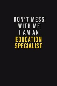 Don't Mess With Me I Am An Education Specialist