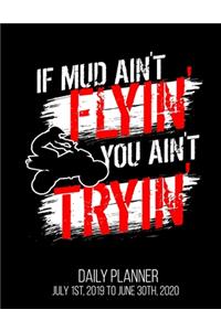 If Mud Ain't Flyin' You Ain't Tryin' Daily Planner July 1st, 2019 To June 30th, 2020
