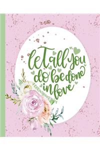 Let All You Do Be Done in Love