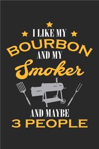 I Like My Bourbon and My Smoker and Maybe 3 People