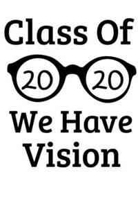 Class Of 2020 We Have Vision