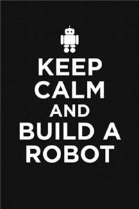Keep Calm And Build A Robot