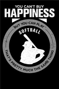 You Can't Buy Happiness But You Can Play Softball That's Pretty Much The Same Thing