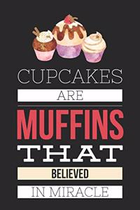 Cupcakes Are Muffins That Believed in Miracle