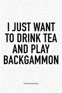 I Just Want to Drink Tea and Play Backgammon