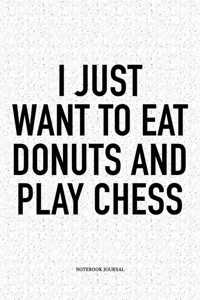 I Just Want to Eat Donuts and Play Chess