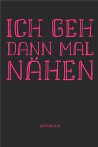 Ich geh dann mal nähen - Notizbuch