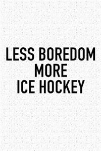 Less Boredom More Ice Hockey