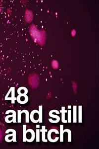 48 And Still A Bitch