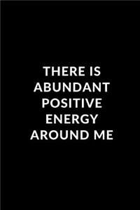 There Is Abundant Positive Energy Around Me